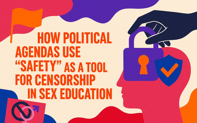 How Political Agendas Use "Safety" as a Tool for Censorship in Sex Education sex school, xo