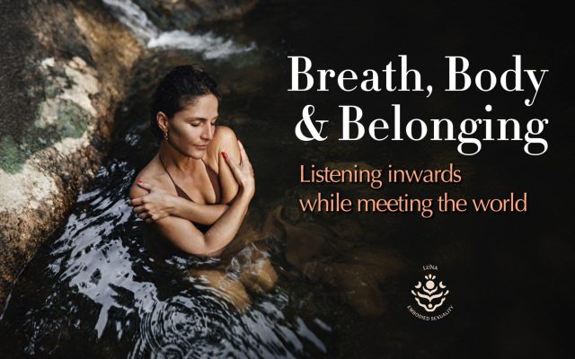 LunaEmbodiedSexuality_BreathBodyBelonging_sexschool_xo_sexed